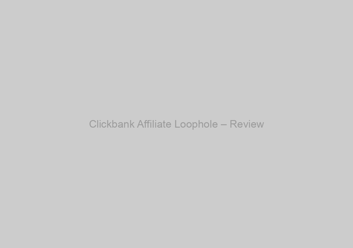 Clickbank Affiliate Loophole – Review